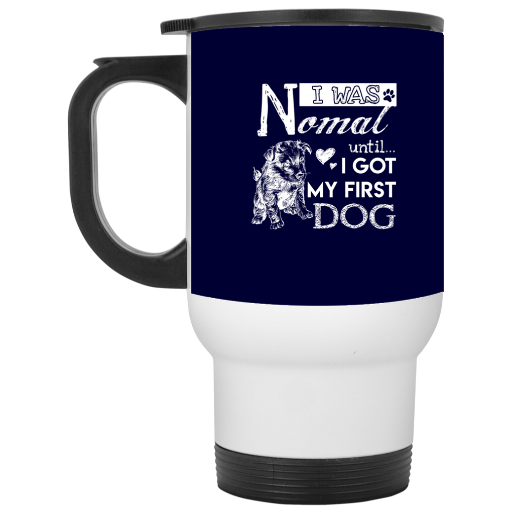 Cute Dog Mugs. I Was Normal Until I Got My First Dog, is best gift