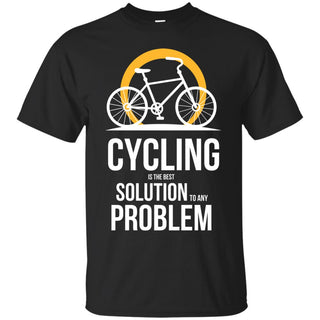 Cycling Is The Best Solution To Any Problem T Shirts