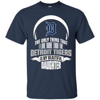 The Only Thing Dad Loves His Daughter Fan Detroit Tigers Tshirt