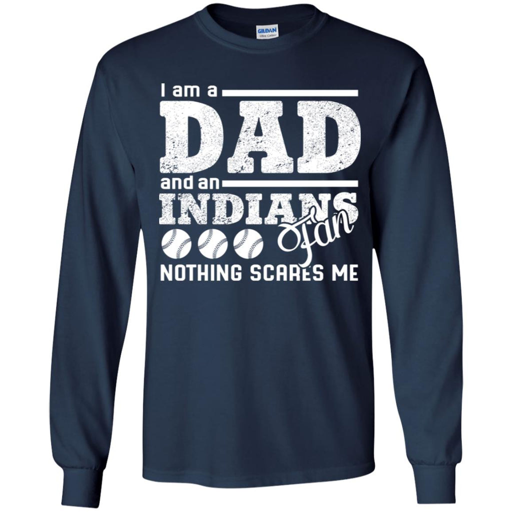 I Am A Dad And A Fan Nothing Scares Me Cleveland Indians Tshirt