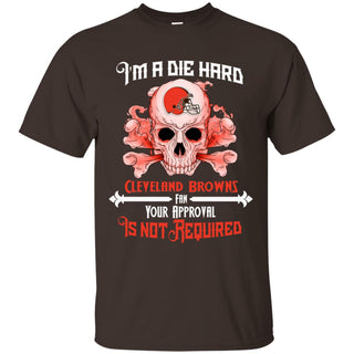 Die Hard Fan Your Approval Is Not Required Cleveland Browns Tshirt