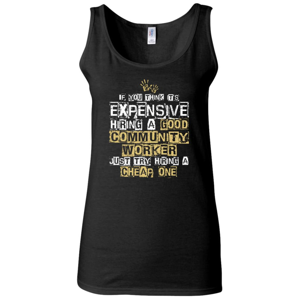 It's Expensive Hiring A Good Community Worker Tee Shirt Gift