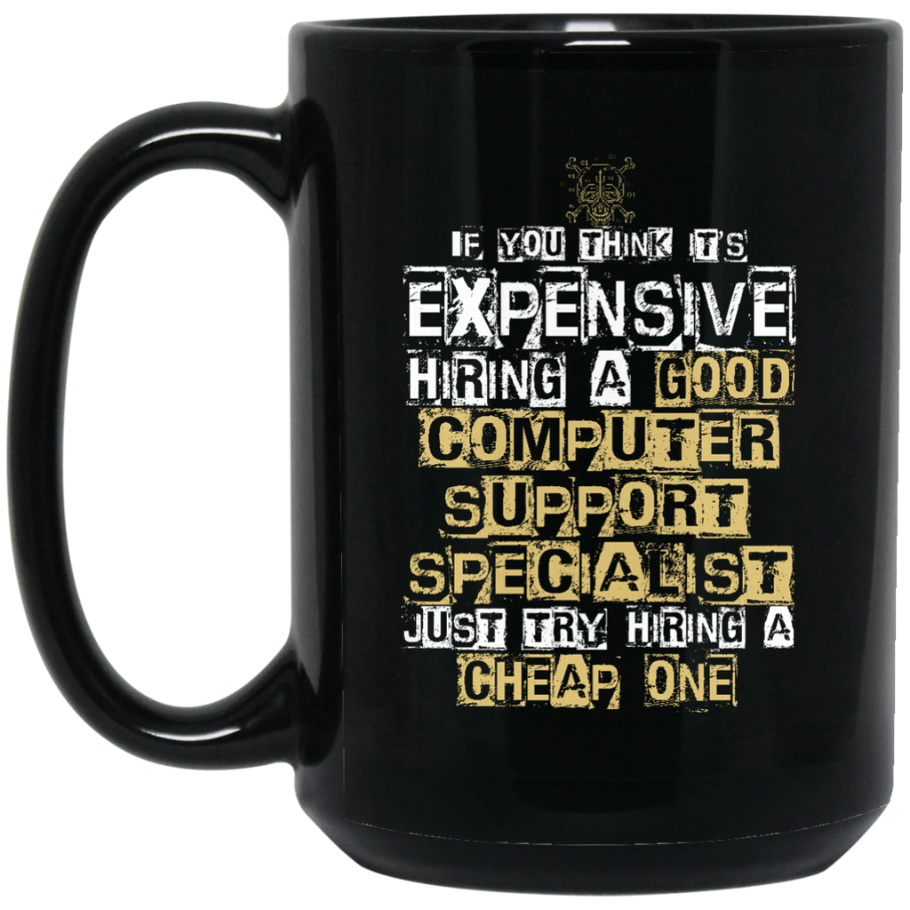 It's Expensive Hiring A Good Computer Support Specialist Mugs