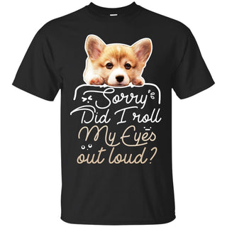 Corgi - Did I Roll My Eyes Out Loud T Shirts