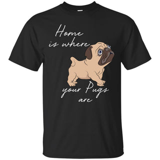 Home Is Where My Pug Are T Shirts