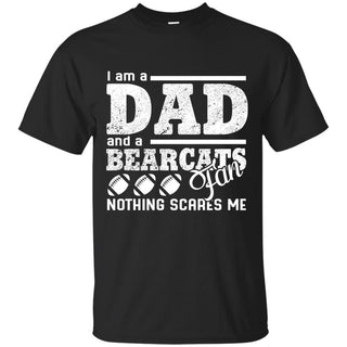 I Am A Dad And A Fan Nothing Scares Me Cincinnati Bearcats Tshirt