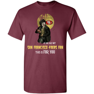 I Will Become A Special Person If You Are Not San Francisco 49ers Fan T Shirt