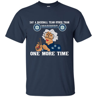 Say A Baseball Team Other Than Seattle Mariners Tshirt For Fan