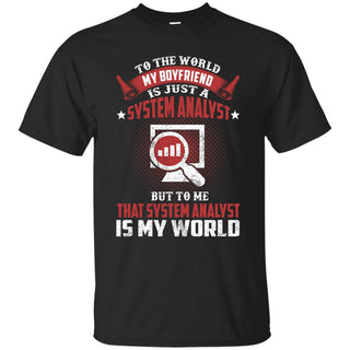 To The World My Boyfriend Is Just A System Analyst Tee Shirt Gift