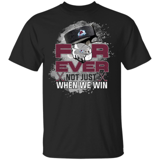 For Ever Not Just When We Win Colorado Avalanche Shirt