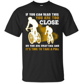 Nice Cycling Tee Shirt If You Can Read This You Are Too Close