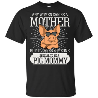 It Take Someone Special To Be A Pig Mommy T Shirt