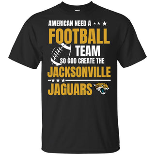 American Need A Jacksonville Jaguars Team T Shirt