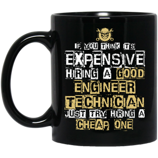 It's Expensive Hiring A Good Engineer Technician Mugs