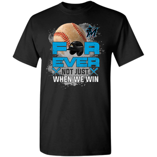 For Ever Not Just When We Win Miami Marlins Shirt