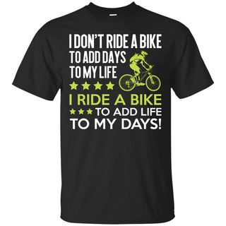 I Ride A Bike To Add Life To My Days Tee Shirt For Cycling Tshirt