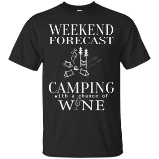 Weekend Forecast Camping With A Chance Of Wine Cool Shirt For Camper