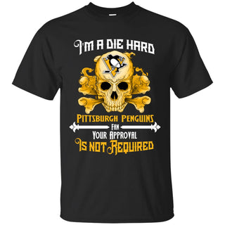 Die Hard Fan Your Approval Is Not Required Pittsburgh Penguins Tshirt