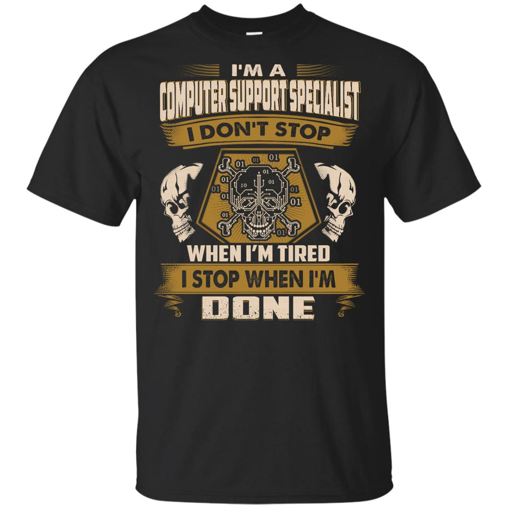 Computer Support Specialist Tee Shirt - I Don't Stop When I'm Tired