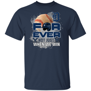 For Ever Not Just When We Win Detroit Tigers Shirt