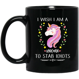 Nice Unicorn Black Mugs - I Wish I Am A Unicorn To Stab Idiots