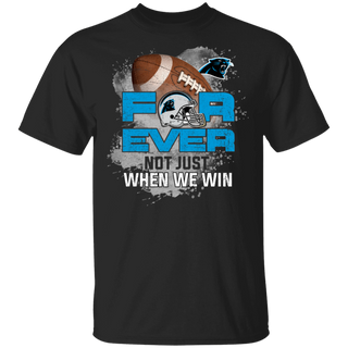 For Ever Not Just When We Win Carolina Panthers Shirt