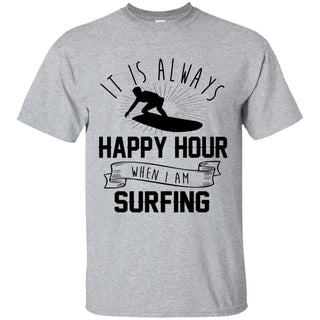 It Is Always Happy Hour Awsome Surfing Tshirt