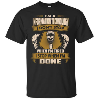Information Technology Tee Shirt I Don't Stop When I'm Tired