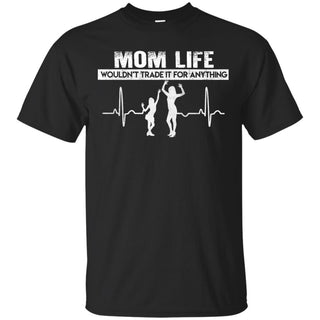 Nice Mom Tee Shirt Mom Life Wouldn't Trade It For Anything Daughter Gift