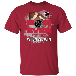 For Ever Not Just When We Win Atlanta Falcons Shirt