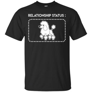 Relationship Status - Poodle Shirts