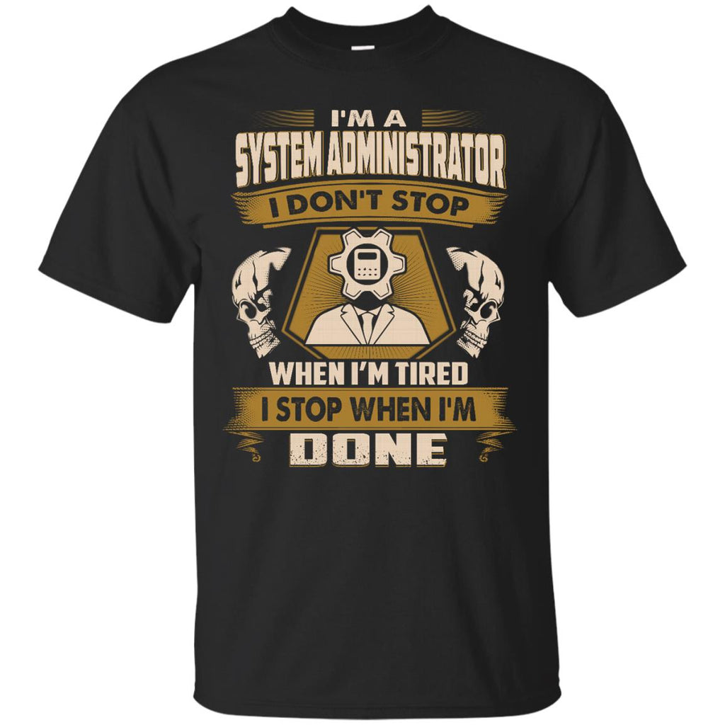 Cool System Administrator Tee Shirt I Don't Stop When I'm Tired