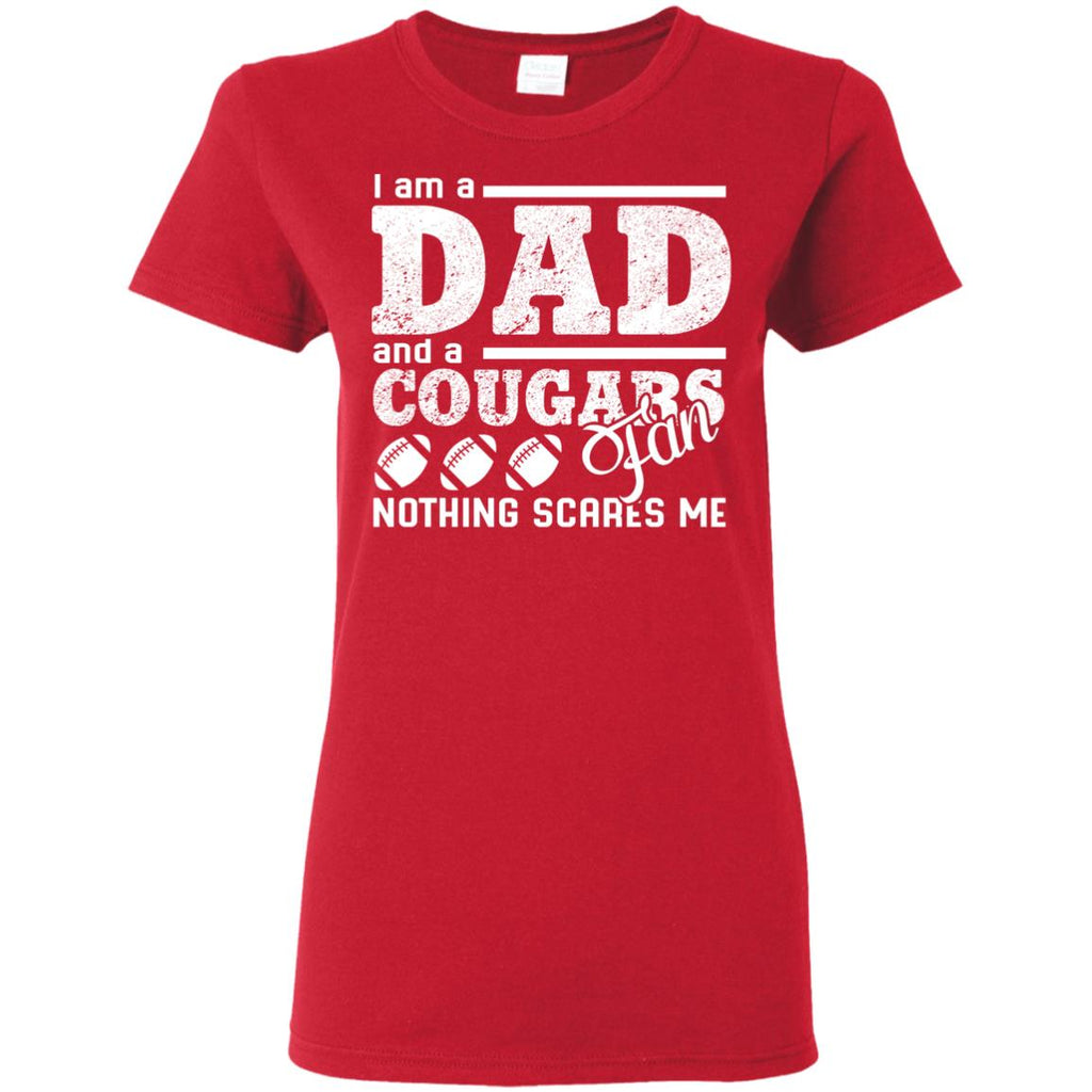 I Am A Dad And A Fan Nothing Scares Me Houston Cougars Tshirt