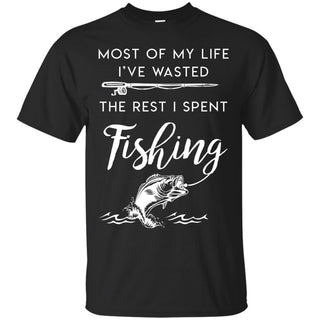 Most Of My Life I've Wasted The Rest I Spend Fishing Tee Shirt
