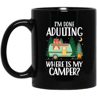 I'm Done Adulting Where Is My Camper