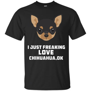 I Just Freaking Love Chihuahua Tshirt For Huahuadog Lover