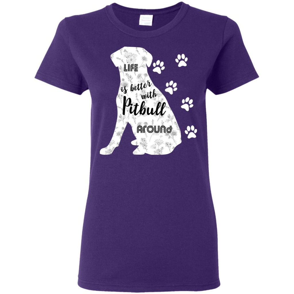 Life Is Better With Pitbull Around Pittie Dog Tee Shirt For Lover
