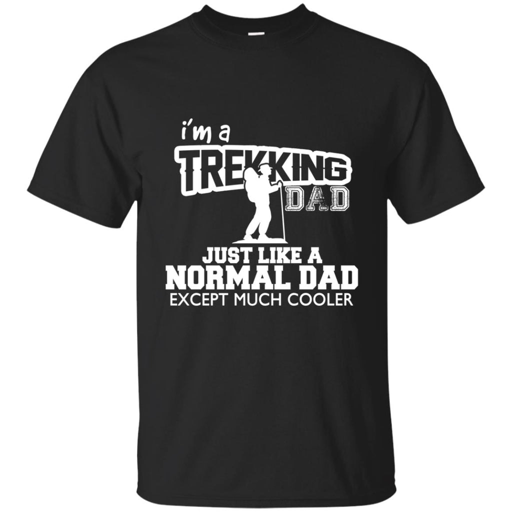 I'm A Trekking Dad Just Like Normal Dad But Much Cooler For Father Gift