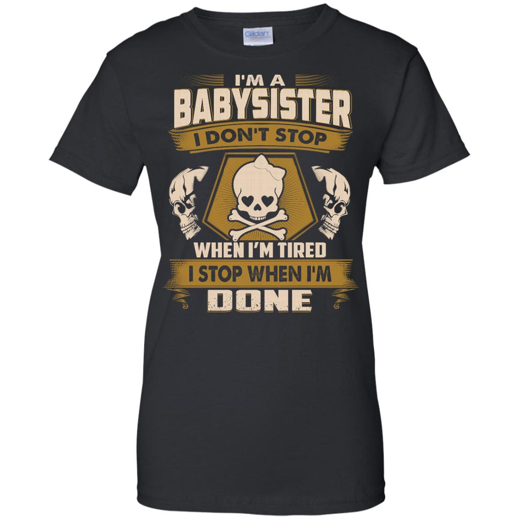 Babysister T Shirt - I Don't Stop When I'm Tired Tshirt