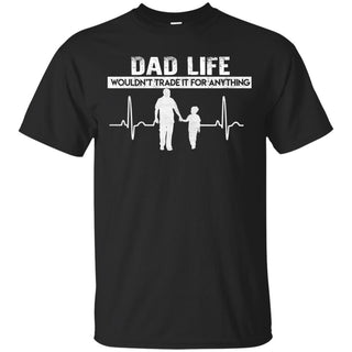 Nice Daddy Tee Shirt Dad Life Wouldn't Trade It For Anything Son Gift