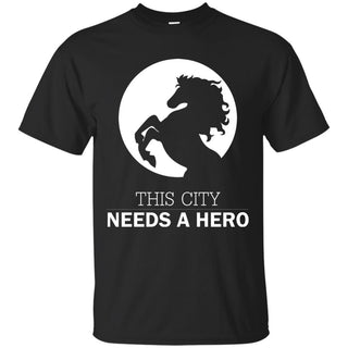 This City Needs A Hero Horse T Shirts