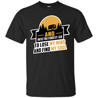 I Go To Lose My Mind And Find My Soul Camping T Shirts