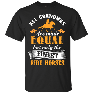 All Grandmas Are Made Equal But Only The Finest Ride Horses Horse T Shirt