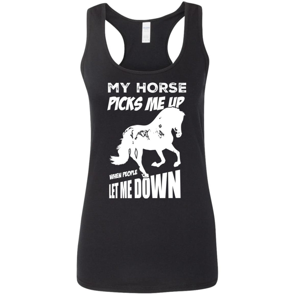 My Horse Picks Me Up When People Let Me Down Horse Tshirt Equestrian Gift