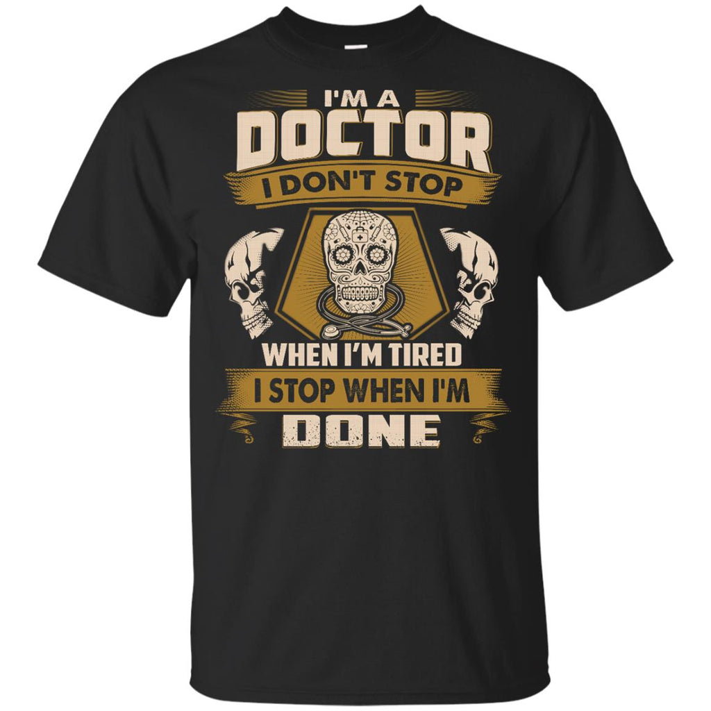 Doctor Tee Shirt - I Don't Stop When I'm Tired