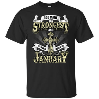 God Made The Strongest And He Was Born In January