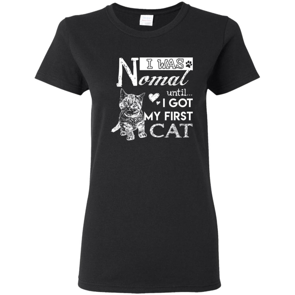 Cute Cat Tee Shirt. I Was Normal Until I Got My First Cat is best gift idea