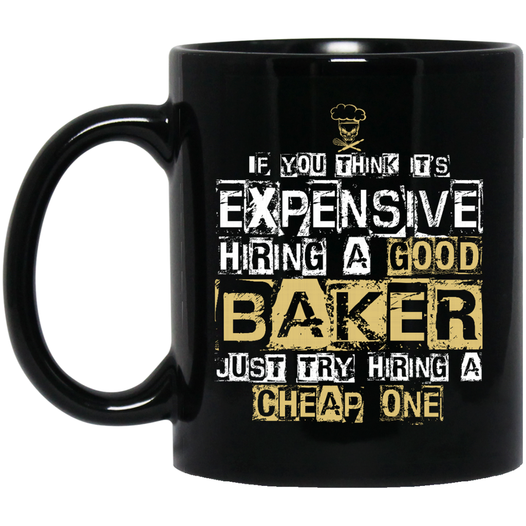 It's Expensive Hiring A Good Baker Mugs