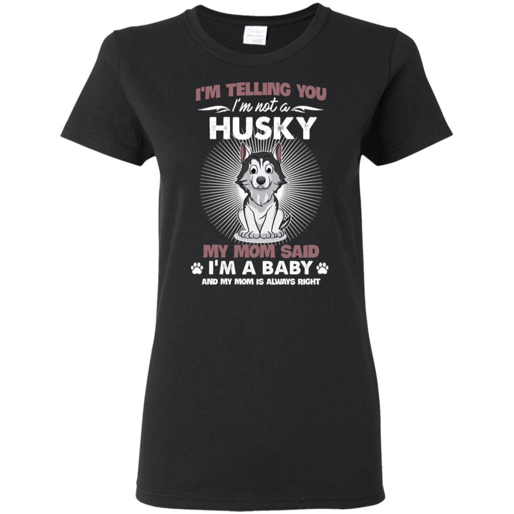 I Am Not A Husky, I Am A Baby T Shirt