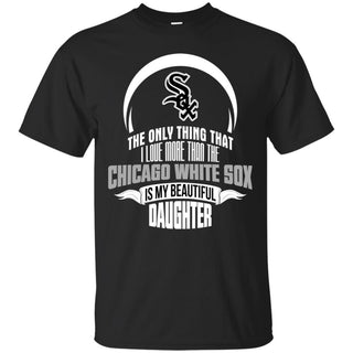 The Only Thing Dad Loves His Daughter Fan Chicago White Sox Tshirt